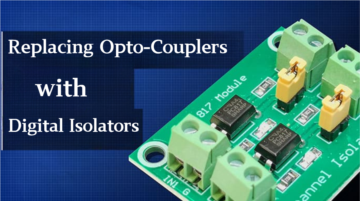 A Comprehensive Guide to Replacing Opto-Couplers with Digital Isolators: From Principles to Practice